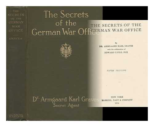 GRAVES, ARMGAARD KARL, DR. - The Secrets of the German War Office, by Dr. Armgaard Karl Graves, with the Collaboration of Edward Lyell Fox