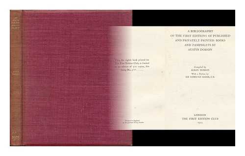 DOBSON, ALBAN (1885- COMP. ) - A Bibliography of the First Editions of Published and Privately Printed Books and Pamphlets by Austin Dobson, Comp. by Alban Dobson, with a Preface by Sir Edmund Gosse, C. B.