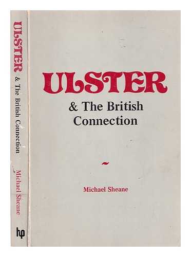 Sheane, Michael (1947-) - Ulster : the British connection / Michael Sheane