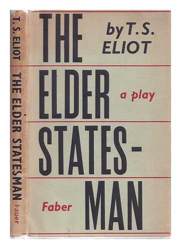 Eliot, Thomas Stearns (1888-1965) - The elder statesman / T.S. Eliot