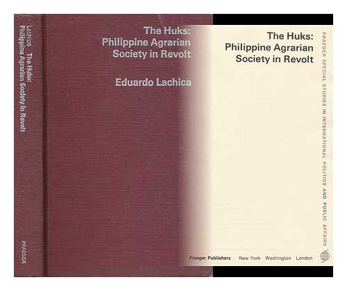 LACHICA, EDUARDO - The Huks: Philippine Agrarian Society in Revolt.