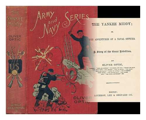 OPTIC, OLIVER - The Yankee Middy; Or, the Adventures of a Naval Officer. a Story of the Great Rebellion