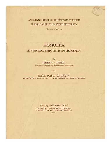 EHRICH, ROBERT W. - Homolka. an Eneolithic Site in Bohemia. [By] Robert W. Ehrich and Emilie Pleslova-Stikova.