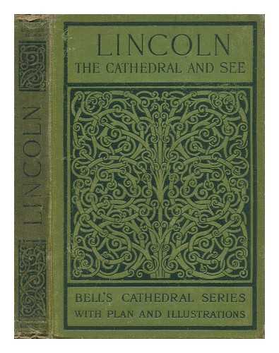 KENDRICK, B. A. , A. F. - The Cathedral Church of Lincoln - a History and Description of its Fabric and a List of the Bishops