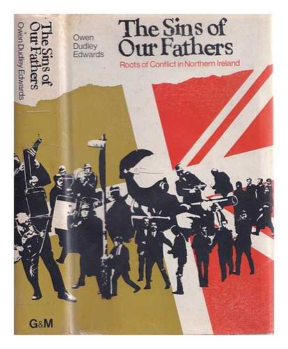 Edwards, Owen Dudley - The sins of our fathers : roots of conflict in Northern Ireland