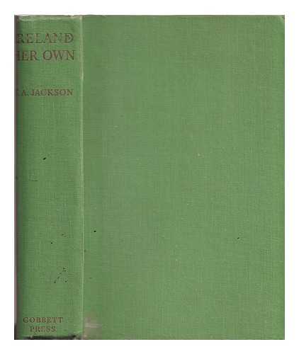 Jackson, Thomas Alfred (1879-1955) - Ireland her own : an outline of history of the struggle for national freedom and independence