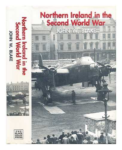 Belfast : Blackstaff - Northern Ireland in the second world war / John W. Blake