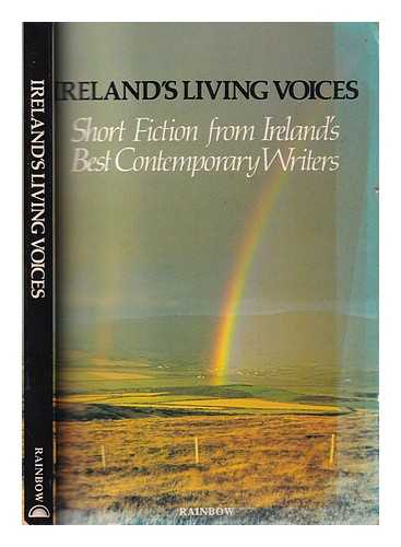  - Ireland's living voices: short fiction from Ireland's best contemporary writers
