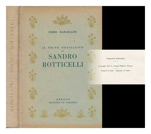 BARGELLINI, PIERO - IL Sogno Nostalgico Di Sandro Botticelli