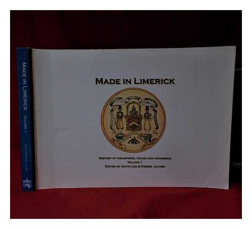 Lee, David (1948-); Jacobs, Debbie; Limerick Civic Trust - Made in Limerick. Vol. 1 [History of industries, trade and commerce] / editors, David Lee, Debbie Jacobs