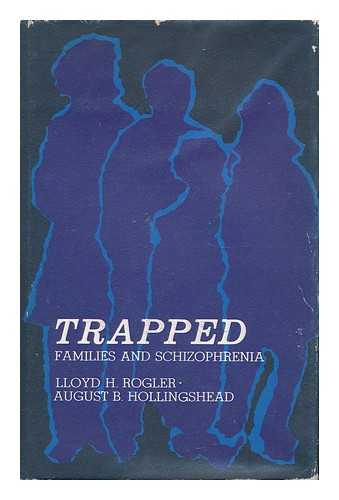 ROGLER, LLOYD H. AND HOLLINGSHEAD, AUGUST B. - Trapped: Families and Schizophrenia