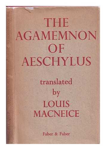 Aeschylus - The Agamemnon of Aeschylus. Translated by Louis MacNeice