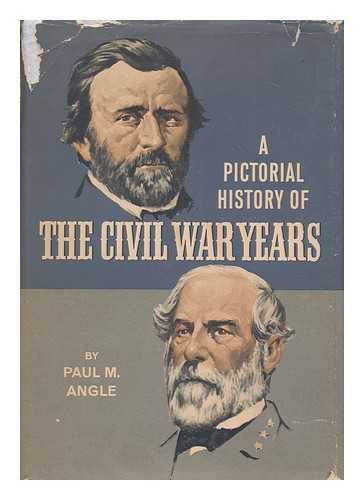 ANGLE, PAUL M. - A pictorial history of the Civil War years