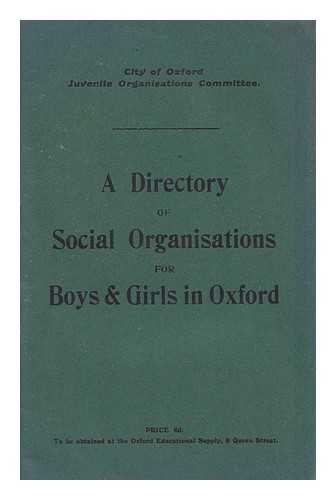 Oxford (England). Juvenile Organisations Committee - A directory of social organisations for boys & girls in Oxford / City of Oxford Juvenile Organisations Committee