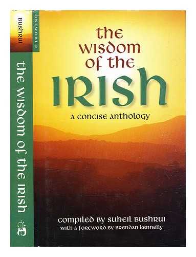 Bushrui, Suheil B. - The wisdom of the Irish : a concise anthology / compiled by Suheil Bushrui ; with a foreword by Brendan Kennelly