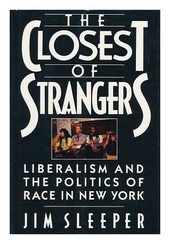 Sleeper, Jim - The Closest of Strangers - Liberalism and the Politics of Race in New York