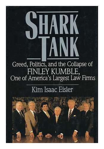 Eisler, Kim Isaac - Shark Tank - Greed, Politics, and the Collapse of Finley Kumble, One of America's Largest Law Firms