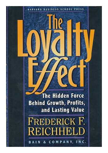 Reichheld, Frederick F. and Teal, Thomas - The Loyalty Effect - the Hidden Force Behind Growth, Profits, and Lasting Value