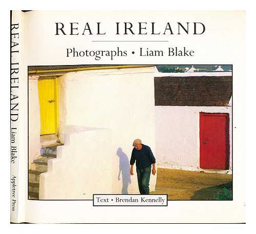 Blake, Liam. Kennelly, Brendan - Real Ireland / photographs, Liam Blake ; text, Brendan Kennelly