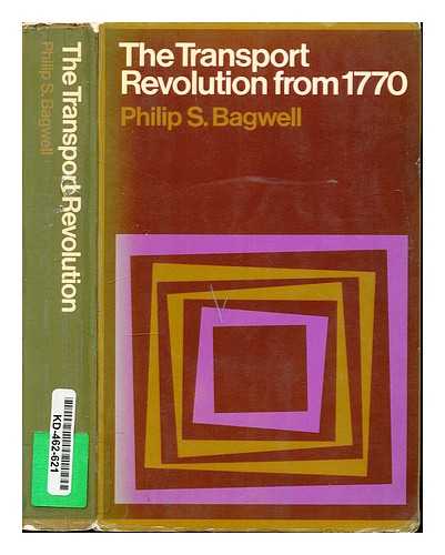Bagwell, Philip Sidney (1914-) - The transport revolution from 1770 / [by] Philip S. Bagwell