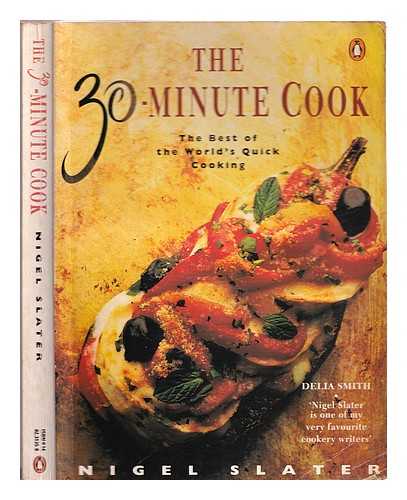 Slater, Nigel - The 30-minute cook : the best of the world's quick cooking / Nigel Slater ; photographs by Kevin Summers ; illustrations by Juliet Dallas-Conte