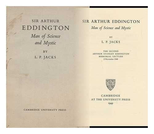 JACKS, L. P. - Sir Arthur Eddington: Man of Science and Mystic