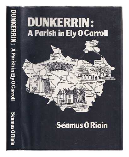 O Riain, Seamus - Dunkerrin : a parish in Ely O Carroll / Seamus O Riain