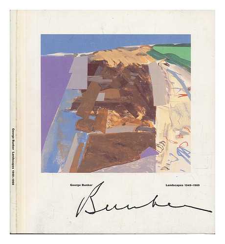 BUNKER, GEORGE - George Bunker : landscapes 1949-1989 (Exhibition Catalogue)