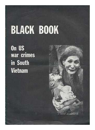 COMMITTEE FOR THE DENUNCIATION OF WAR CRIMES - Black book / edited by the Committee for the Denunciation of War Crimes Committed by the US Imperialists and Their Henchmen in South Vietnam / with a preface by Mrs. Isabelle Blume Supplement to Bulletin 8, September 1966