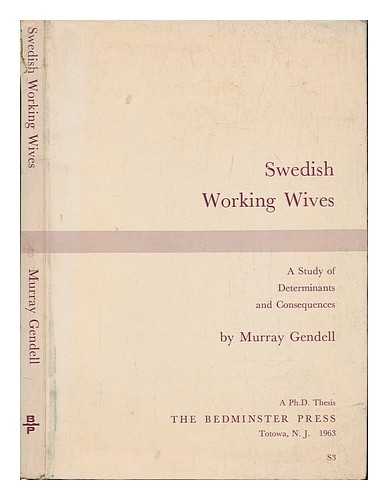 GENDELL, MURRAY - Swedish working wives : a study of determinants and consequences - a Ph. D. Thesis