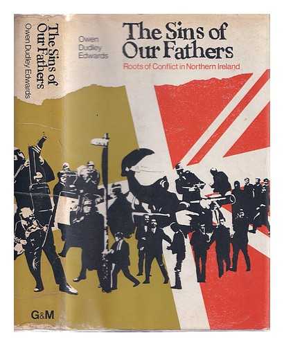 Edwards, Owen Dudley - The sins of our fathers : roots of conflict in Northern Ireland