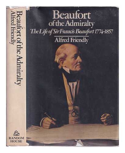 Friendly, Alfred - Beaufort of the Admiralty : the life of Sir Francis Beaufort, 1774-1857 / Alfred Friendly