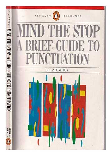 Carey, G. V. (Gordon Vero) (1886-1969) - Mind the stop: a brief guide to punctuation with a note on proof-correction / G.V. Carey