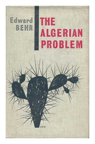 BEHR, EDWARD - The Algerian Problem