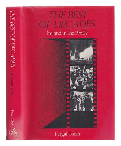 Tobin, Fergal - The best of decades : Ireland in the nineteen sixties / Fergal Tobin