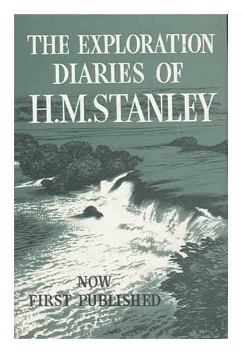 STANLEY, HENRY MORTON. RICHARD STANLEY (ED. ). ALAN NEAME (ED. ) - The Exploration Diaries of H. M. Stanley. Now First Published from the Original Manuscripts. Edited by Richard Stanley and Alan Neame.