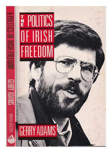 Adams, Gerry (1948-) - The politics of Irish freedom (by) Gerry Adams