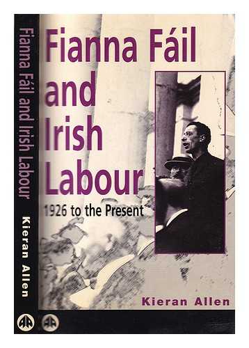 Allen, Kieran - Fianna Fil and Irish labour: 1926 to the present / Kieran Allen