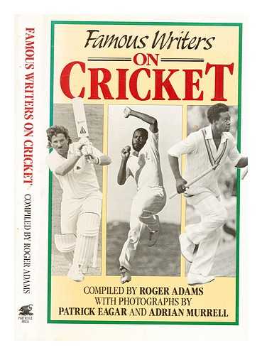 Adams, Roger - Famous writers on cricket / compiled by Roger Adams ; with photographs by Patrick Eagar and Adrian Murrell