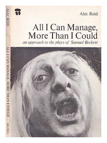 Reid, Alec - All I can manage, more than I could : an approach to the plays of Samuel Beckett / Alec Reid