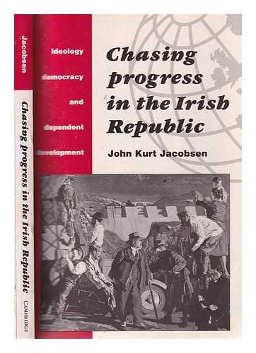 Jacobsen, John Kurt (1949-) - Chasing progress in the Irish Republic: ideology, democracy, and dependent development / John Kurt Jacobsen