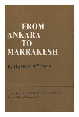 TUTSCH, HANS E. - From Ankara to Marrakesh - Turks and Arabs in a Changing World