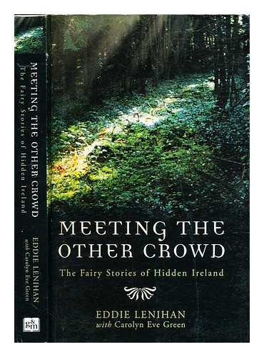 Lenihan, Edmund - Meeting the other crowd : the fairy stories of hidden Ireland / Eddie Lenihan with Carolyn Eve Green