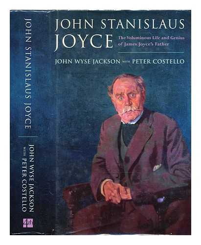 Jackson, John Wyse - John Stanislaus Joyce : the voluminous life and genius of James Joyce's father / John Wyse Jackson and Peter Costello