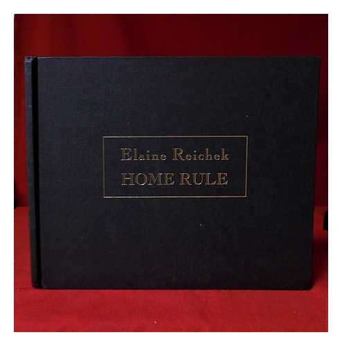 Reichek, Elaine - Home rule / Elaine Reichek; essay by Jeanne Silverthorne ; with a foreword by Declan McGonagle