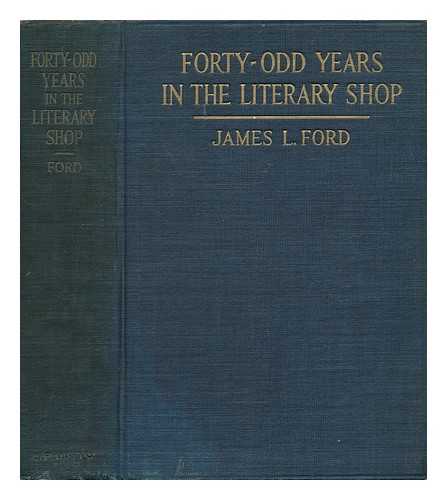 FORD, JAMES L. - Forty-Odd Years in the Literary Shop