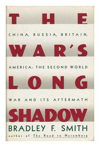 SMITH, BRADLEY F. - The War's Long Shadow - the Second World War and its Aftermath; China, Russia, Britain, America