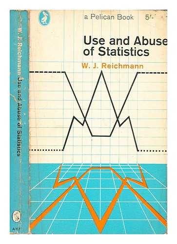 Reichmann, W. J. (William John) - Use and abuse of statistics / W.J. Reichmann
