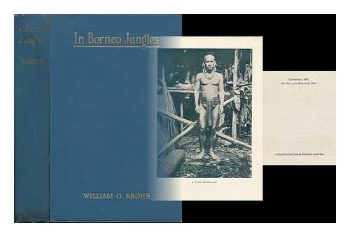 KROHN, WILLIAM O. - In Borneo Jungles - Amongst the Dyak Headhunters