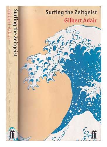 Adair, Gilbert - Surfing the Zeitgeist / Gilbert Adair